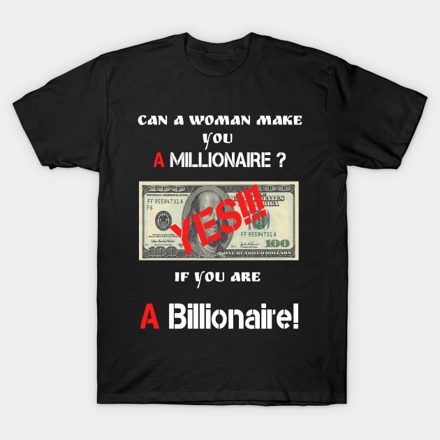 Can a woman make you a millionaire? T-Shirt by Mishka